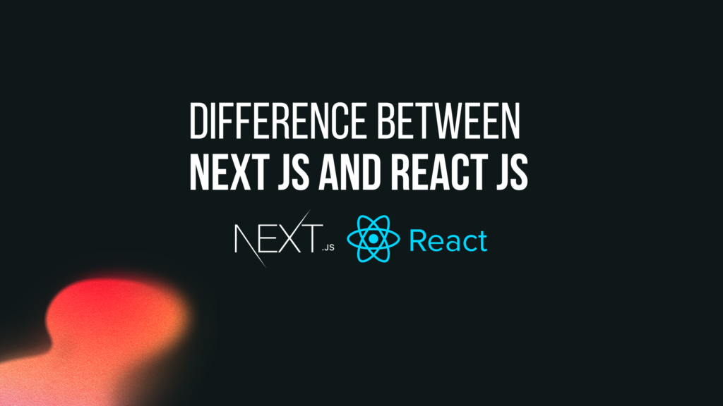 Difference Between Next JS and React JS